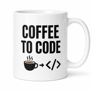 May include: White ceramic coffee mug with the text "COFFEE TO CODE" in bold black letters. A black coffee cup graphic with steam is followed by an arrow and code brackets. The mug has a white handle.