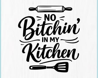 SVG divertido para la cocina, frase "No te quejes en mi cocina", letrero sarcástico de cocina en formato PNG para Cricut