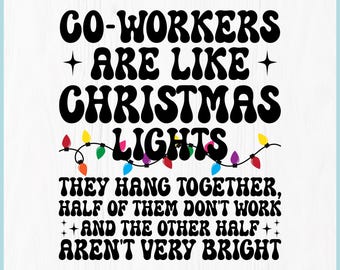 May include: A digital download graphic with the text "CO-WORKERS ARE LIKE CHRISTMAS LIGHTS" in black, with a string of colorful lights. The text continues, "THEY HANG TOGETHER, HALF OF THEM DON'T WORK AND THE OTHER HALF AREN'T VERY BRIGHT."