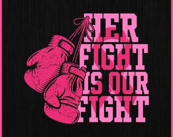 Breast Cancer Boxing Gloves SVG, Breast Cancer Awareness PNG, Her Fight Is Our Fight, Cricut Cut File, Survivor Shirt