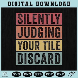 Könnte beinhalten: Ein digitaler Download-Grafik mit dem Text "SILENTLY JUDGING YOUR TILE DISCARD" in einem Retro-Farbblock-Design. Das Bild enthält Dateityp-Symbole: SVG, PNG, EPS, PDF und DXF.
