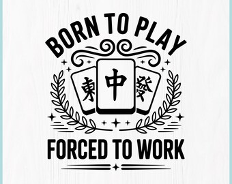 Mahjong SVG, Born To Play Forced To Work SVG, Funny Mahjong Shirt, Mahjong PNG, Cricut File, Mahjong Lover Gift, Digital Download