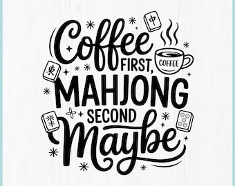 Funny Mahjong SVG, Coffee First Mahjong Second SVG, Mahjong Png,Mahjong Shirt SVG, Coffee Lover Gift, Mahjong Mom Svg, Cricut Cut File