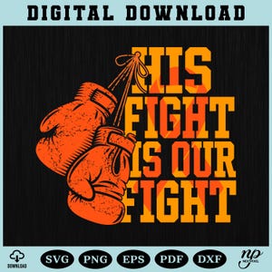 May include: Digital download graphic featuring orange boxing gloves and the text "HIS FIGHT IS OUR FIGHT" in a bold, distressed font. The design is set against a black background, with file type icons at the bottom.