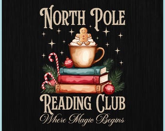 May include: Digital download graphic with the text "NORTH POLE READING CLUB Where Magic Begins". The design features a mug of hot chocolate with a gingerbread man, stacked books, candy canes, and ornaments on a black background.