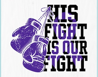 May include: Digital download graphic featuring two purple boxing gloves with the text "HIS FIGHT IS OUR FIGHT" in black and purple. Includes file type icons for SVG, PNG, EPS, PDF, and DXF.