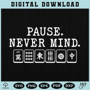 May include: Black digital download graphic with the text "PAUSE. NEVER MIND." and Mahjong tiles. The words are in white, with the file type icons below. The words "DIGITAL DOWNLOAD" are at the top.
