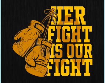 May include: Digital download graphic featuring two gold boxing gloves with the text "HER FIGHT IS OUR FIGHT" in bold yellow letters. The design is set against a black background, with file type icons at the bottom.