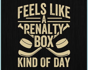Feels Like a Penalty Box Kind of Day SVG PNG, Funny Hockey SVG, Hockey Quote Svg, Hockey Player Gift, Hockey Mom Dad Coach Shirt Design