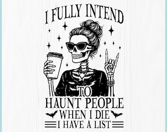 Funny Skeleton SVG, I Fully Intend To Haunt People SVG, Halloween SVG, Sarcastic Coffee Skeleton Shirt Png, Gothic Cricut Cut File