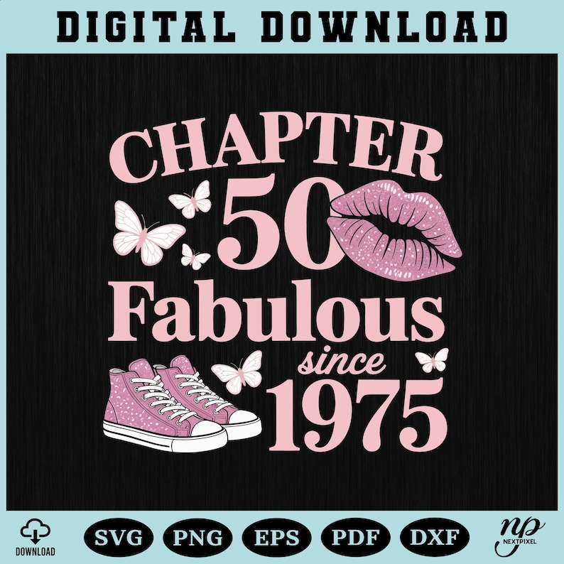 May include: Digital download graphic with the text "Chapter 50 Fabulous since 1975" in pink. The design includes butterflies, a pair of pink sneakers, and a pair of pink lips on a black background.