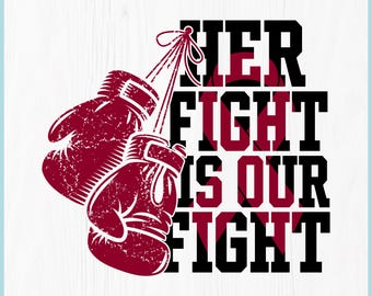 May include: Digital download graphic featuring two maroon boxing gloves hanging from a string. The text "HER FIGHT IS OUR FIGHT" is displayed in black and maroon. Includes file type icons: SVG, PNG, EPS, PDF, and DXF.