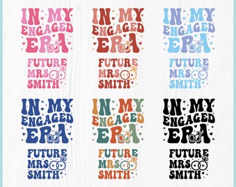 May include: Digital download graphic with the text "IN MY ENGAGED ERA FUTURE MRS SMITH" in various colors. The design includes a ring graphic and is available in SVG, PNG, EPS, PDF, and DXF formats.