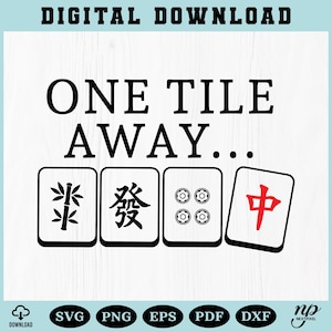 May include: A digital download graphic with the text "ONE TILE AWAY..." above four Mahjong tiles. The tiles feature bamboo, a Chinese character, circles, and a red Chinese character. The words "DIGITAL DOWNLOAD" are at the top.