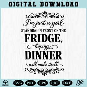 Pode incluir: Um gráfico de download digital com o texto "I'm just a girl standing in front of the fridge, hoping dinner will make itself." O design inclui elementos decorativos e está disponível nos formatos SVG, PNG, EPS, PDF e DXF.