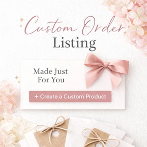 May include: A custom order listing graphic with the text "Custom Order Listing" in a script font. The graphic includes a white card with the text "Made Just For You" and a pink bow. A button reads "+ Create a Custom Product".