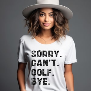 Sorry Can&#39;t Golf Bye T shirt, Golf Spirit Tshirt, Game Day Fan Tee, Personalized Golf Shirt, Custom Golf T-Shirt, Golf T