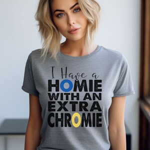 I Have a Homie with an Extra Chromie Women&#39;s T-Shirt, Down Syndrome Heart Shirt, Down Syndrome Shirt, Down Syndrome Awareness Shirt