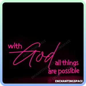 May include: Pink neon sign with the words "with God all things are possible" on a black background.