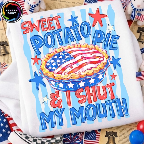 Funny USA PNG, Sweet Potato Pie And I Shut My Mouth Design, Patriotic Southern 4th of July Shirt PNG, Instant Download