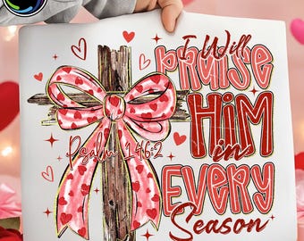 I Will Praise Him Every Season PNG, Valentine Jesus Design, Love Jesus Shirt Design, Christian Valentine Bow PNG, Digital File