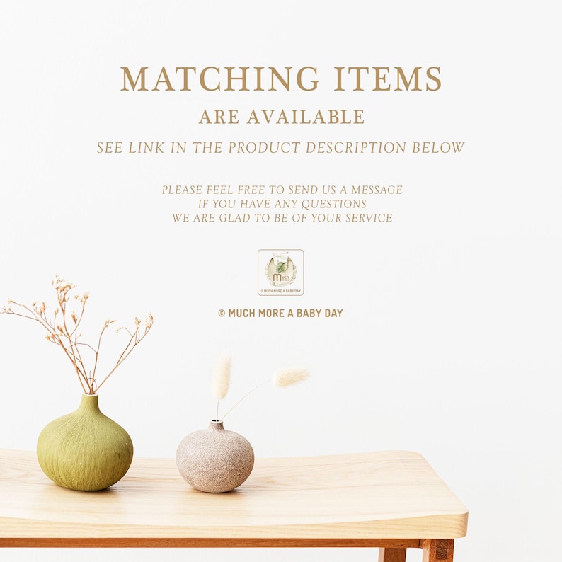 May include: A white background with text that reads "Matching Items Are Available See Link in the Product Description Below Please Feel Free to Send Us a Message If You Have Any Questions We Are Glad to Be of Your Service" with a logo that reads "Much More a Baby Day" and two small vases with dried flowers on a wooden table.