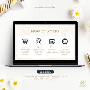 May include: A laptop screen displaying a how-it-works guide for a digital product. The guide shows four steps: adding items to a cart, receiving an email with a link, personalizing the item, and printing or sending online. The text "MUCH MORE A BABY DAY" and "Demo Now" are also visible on the screen.
