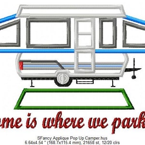 May include: A pop-up camper applique embroidery design with a green grassy patch underneath and the text "Home is where we park it!" in red. The design is 16.87 cm by 11.54 cm and has 21,658 stitches.