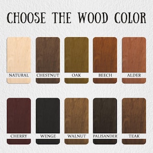 May include: Image displaying a variety of wood color options. The text "CHOOSE THE WOOD COLOR" is at the top. The color options include Natural, Chestnut, Oak, Beech, Alder, Cherry, Wenge, Walnut, Palisander, and Teak.