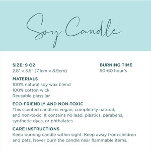 May include: Soy candle in a glass jar with a 9 oz size, 2.8" x 3.5" (7.1cm x 8.9cm) dimensions, and a burn time of 50-60 hours. The candle is made with 100% natural soy wax blend, 100% cotton wick, and is eco-friendly and non-toxic.