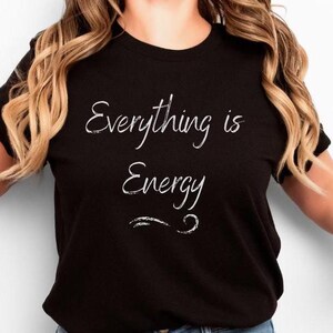Everything is Energy Joe Dispenza quote, good for retreat, Dr Joe fan gift, quality cotton t-shirt, women's spiritual shirt,