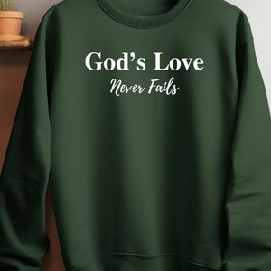God’s Love Never Fails Sweatshirt, Christian Sweatshirt, Motivational Inspirational Sweatshirt, Church Gift Sweatshirt, Jesus God Sweatshirt