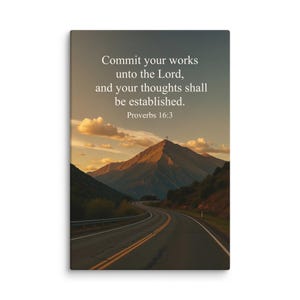 May include: Canvas print showing a road leading to a mountain range at sunset. The text reads: "Commit your works unto the Lord, and your thoughts shall be established. Proverbs 16:3".