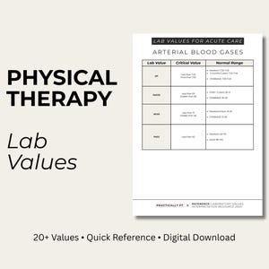 May include: A digital reference sheet titled Physical Therapy Lab Values featuring a table for Arterial Blood Gases. The chart lists lab values, critical values, and normal ranges for pH, PaCO2, HCO3, and PaO2. The document includes the text Practically PT and Reference: Laboratory Values Interpretation Resource 2023.