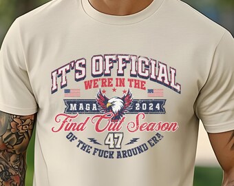 F Around Find Out Season Shirt, Trump FAFO Motif - Stand Out in the Find Out Era, 47th President, Daddys Mad UnisexTshirt or Hoodie