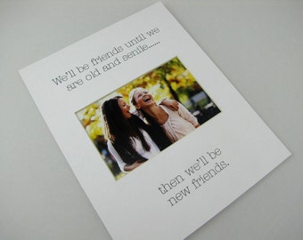 Nous serons amis jusqu’à ce que nous sommes vieux ... 8 x 10 Photo Mat Design M90