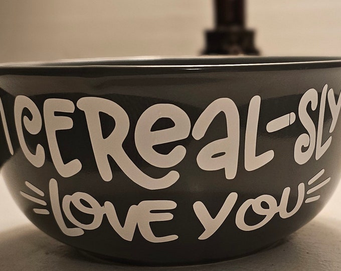 Cereal Bowl, I Cerealsly Love You Bowl, I Cerealsly Like You, Cereal-sly,  Stoneware Fun Gift
