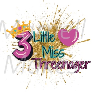 May include: A pink number three with a gold crown on top, surrounded by gold glitter. The text "Little Miss Three-nager" is written in black and teal. A pink heart is in the upper right corner.