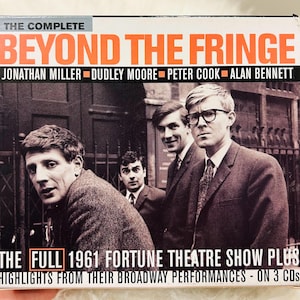 May include: CD case for "Beyond the Fringe" with Jonathan Miller, Dudley Moore, Peter Cook, and Alan Bennett. The cover displays a black and white photograph of the four performers. Text includes "The Complete" and "The Full 1961 Fortune Theatre Show Plus".