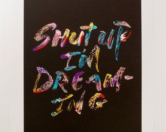Shut Up I'm Dreaming giclee print, A3 size