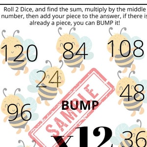 May include: A printable game board with a bee theme. The board has numbers on each bee, including 120, 84, 108, 24, 48, 96, and 36. The text "Roll 2 Dice, and find the sum, multiply by the middle number, then add your piece to the answer, if there is already a piece, you can BUMP it!" is at the top of the board. The word "BUMP" is in a red rectangle.