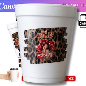 May include: White foam cups with a leopard print design that says "Let's get WILD" and the name "Ashley". The cups have a black lid and are a Canva editable template.