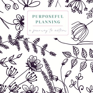 Puede incluir: Ilustración en blanco y negro de flores y hojas con el texto "PURPOSEFUL PLANNING a journey to action." y "RISING RENEWAL By Christine Joy"