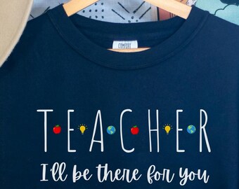 I’ll Be There for You Teacher Shirt Friends TV Show Inspired Teacher Gift Back to School Shirt for Educators Gifts for Teachers