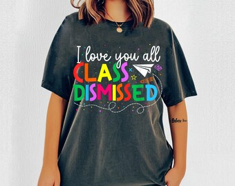 I Love You All Class Dismissed Teacher Last Day Of School T-Shirt, shirts for teachers, teacher shirts, last day of school, School Shirt