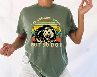 Funny opossum the horrors persist but so do I mental health t-shirt, sarcastic gift Shirt, funny shirt, Meme shirt, Opossum shirt