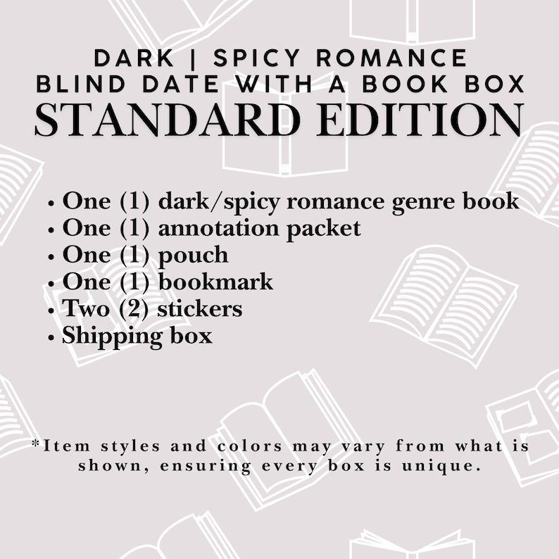 May include: A Dark | Spicy Romance Blind Date With A Book Box Standard Edition containing one book, one annotation packet, one pouch, one bookmark, two stickers, and a shipping box. The text notes that item styles and colors may vary.