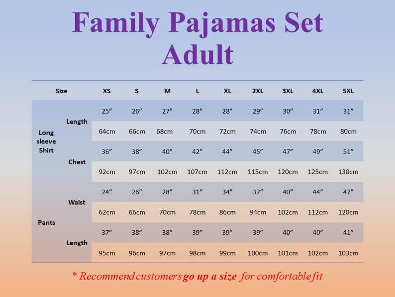 May include: A size chart for adult family pajamas, with measurements in inches and centimeters. The chart includes sizes XS to 5XL, detailing shirt length, chest, waist, and pants length. The text recommends sizing up for a comfortable fit.