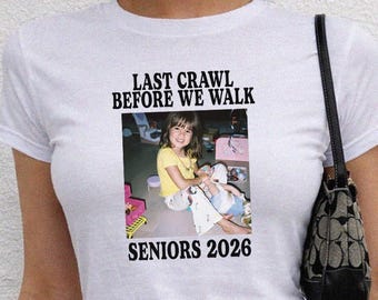 Last Crawl Before We Walk Baby Tee, Senior 2026 Shirt Custom Photo, Y2K Graduation Shirt, Class of 2026 Crop Top, Senior Bar Crawl Tee