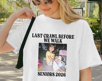 Last Crawl Before We Walk Shirt, Senior 2026 Shirt Custom Photo, Y2K Graduation Shirt, Class of 2026 Shirt, Senior Bar Crawl Tee Shirt